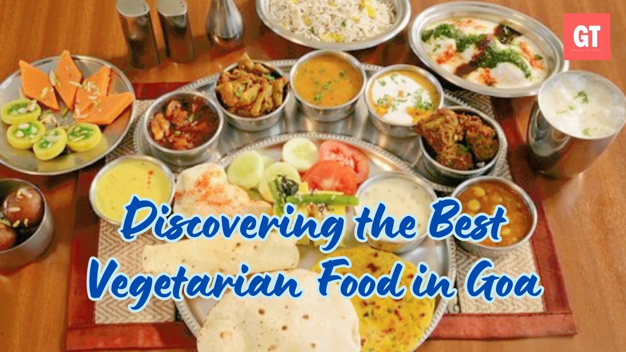 Discovering the Best Vegetarian Food in Goa